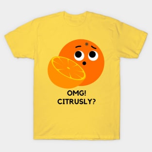 OMG Citrusly Fruit Citrus Pun T-Shirt